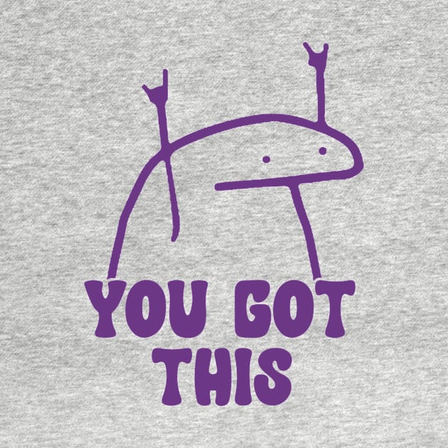 You Got This Meme shirt, Laminated shirt, Daily Inspiration by CamavIngora